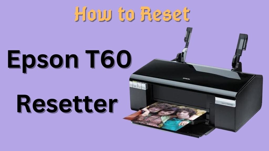How to Epson T60 Reset and download Resetter